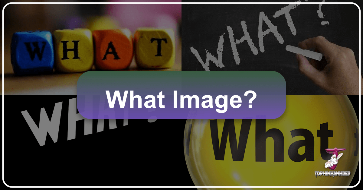 Exploring the vast world of images, categorizing visual content, and inspiring creativity at Tophinhanhdep.com. /images/what-image.png